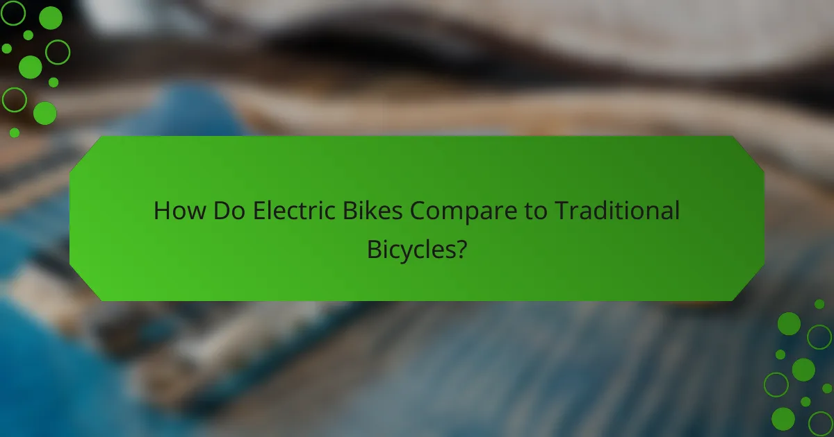 How Do Electric Bikes Compare to Traditional Bicycles?