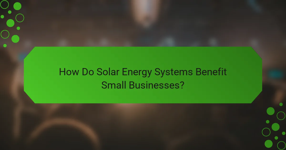 How Do Solar Energy Systems Benefit Small Businesses?