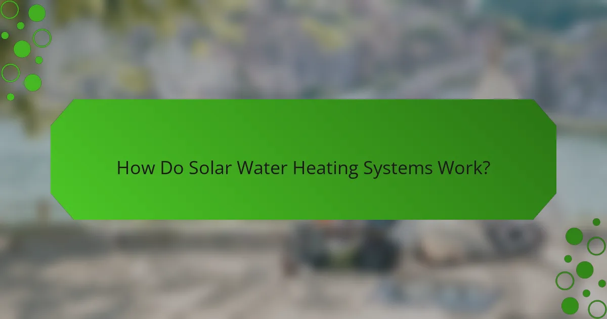 How Do Solar Water Heating Systems Work?