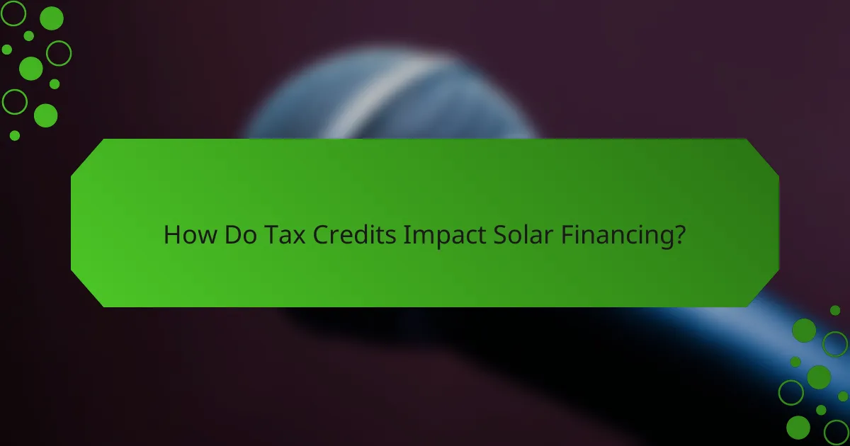 How Do Tax Credits Impact Solar Financing?