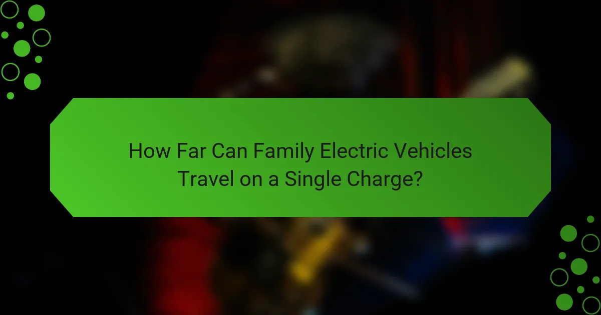 How Far Can Family Electric Vehicles Travel on a Single Charge?