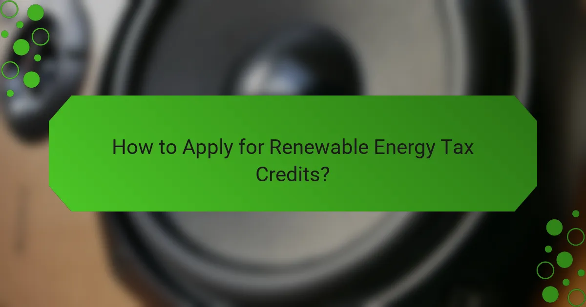 How to Apply for Renewable Energy Tax Credits?