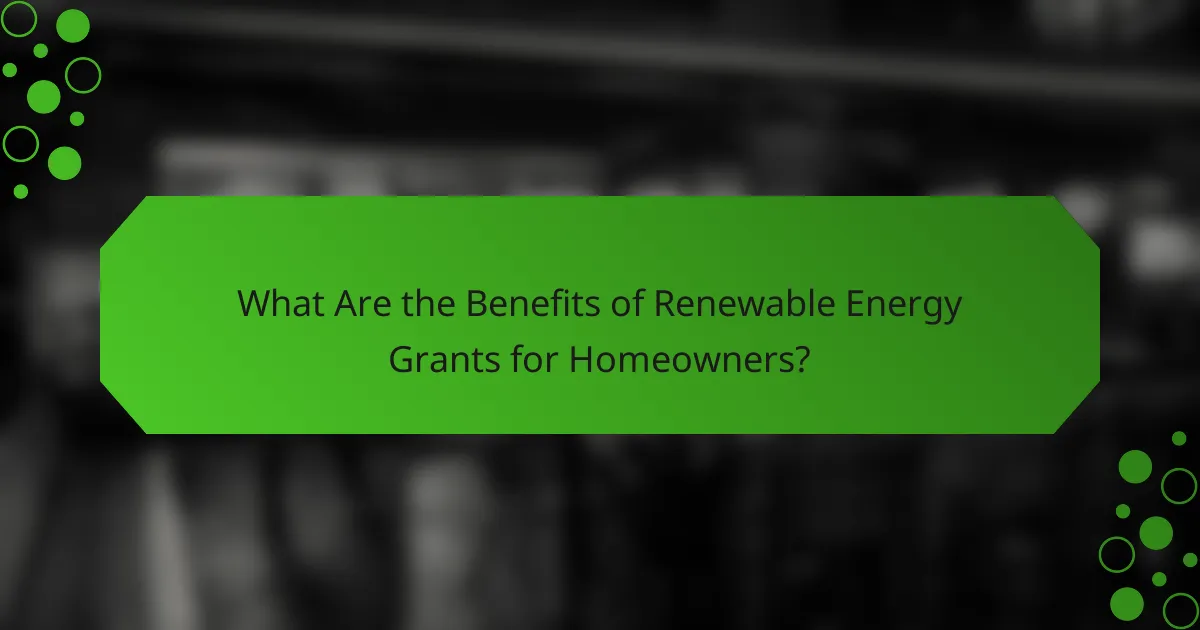 What Are the Benefits of Renewable Energy Grants for Homeowners?