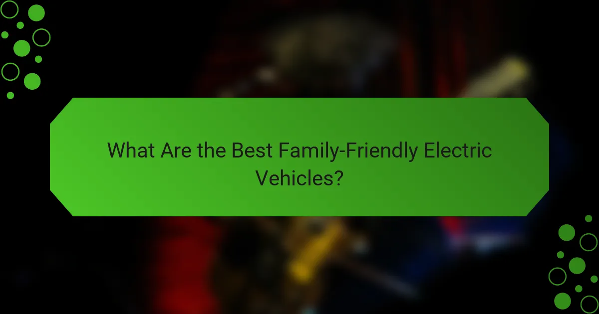 What Are the Best Family-Friendly Electric Vehicles?