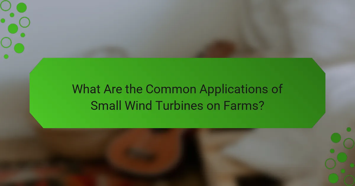 What Are the Common Applications of Small Wind Turbines on Farms?