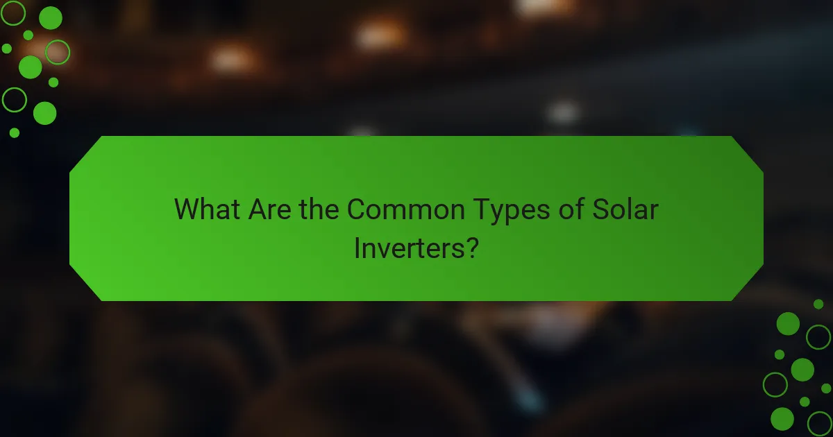 What Are the Common Types of Solar Inverters?