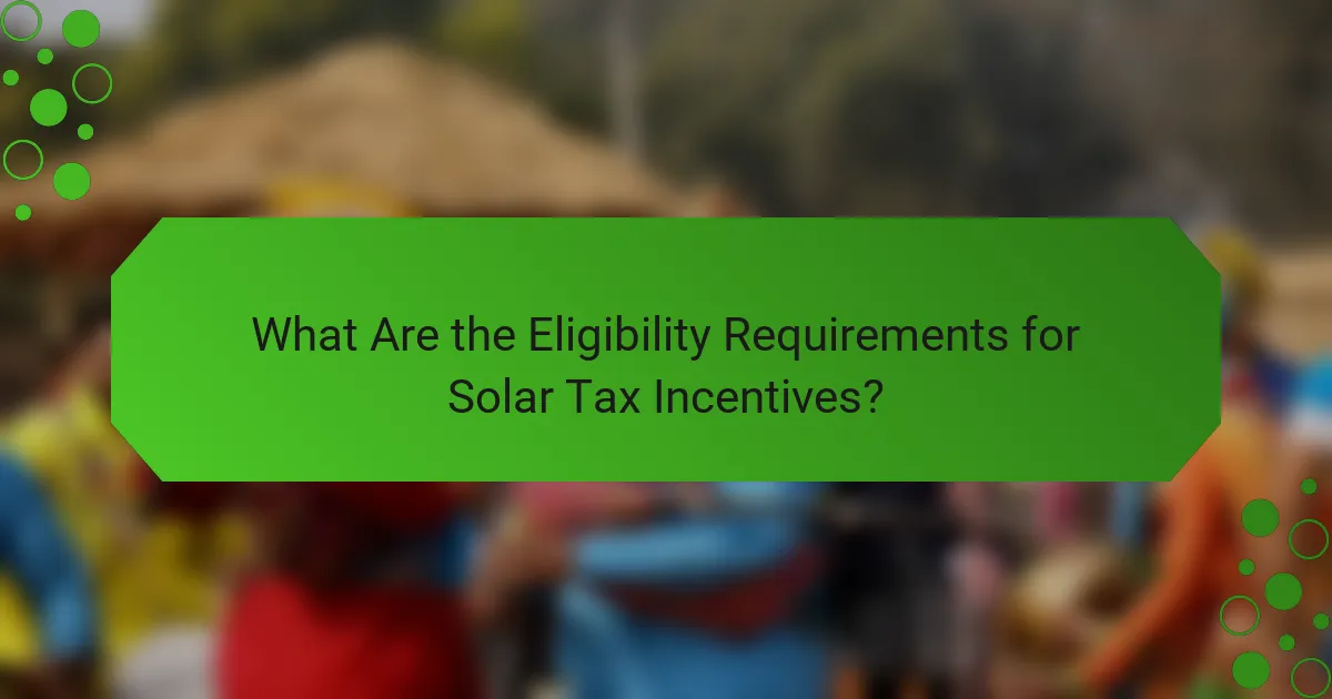 What Are the Eligibility Requirements for Solar Tax Incentives?