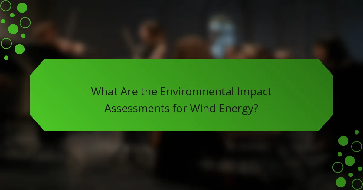 What Are the Environmental Impact Assessments for Wind Energy?