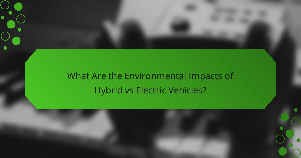 What Are the Environmental Impacts of Hybrid vs Electric Vehicles?