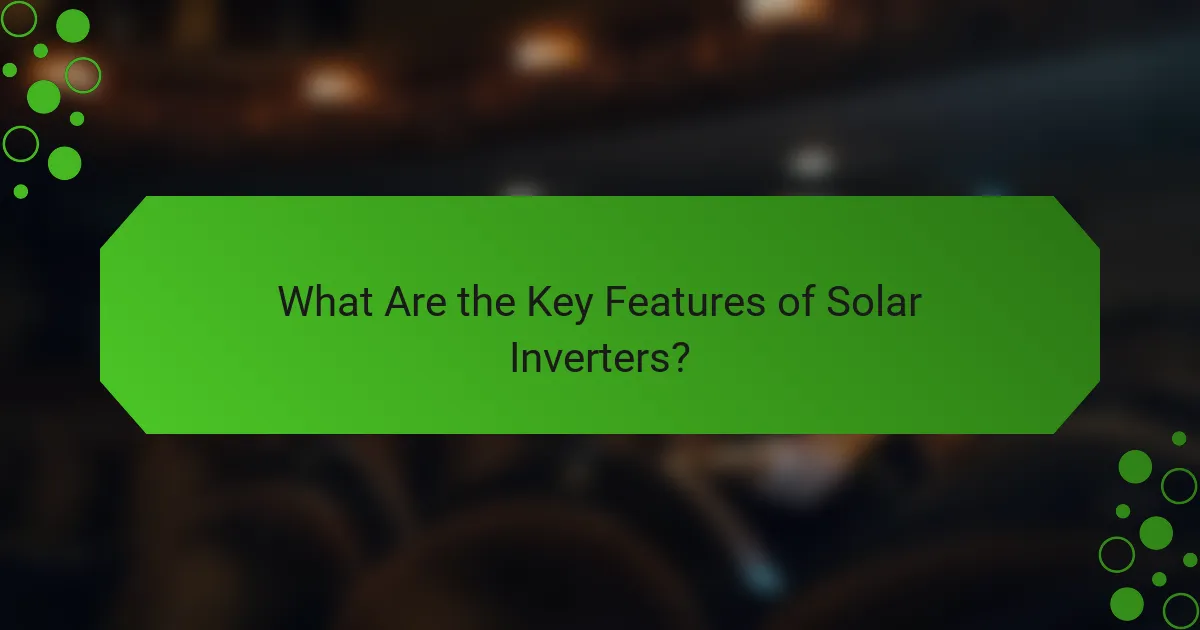 What Are the Key Features of Solar Inverters?