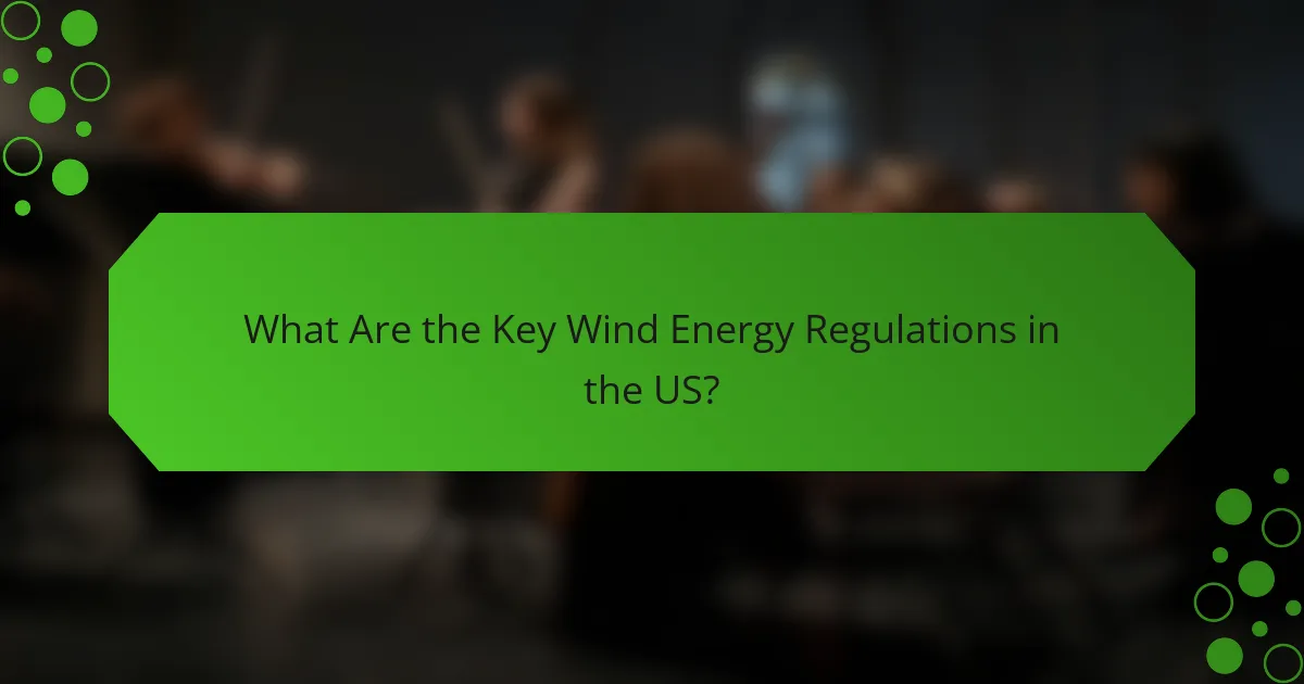 What Are the Key Wind Energy Regulations in the US?