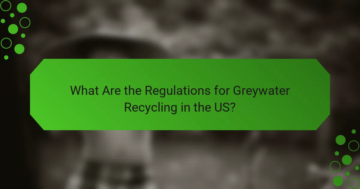 What Are the Regulations for Greywater Recycling in the US?