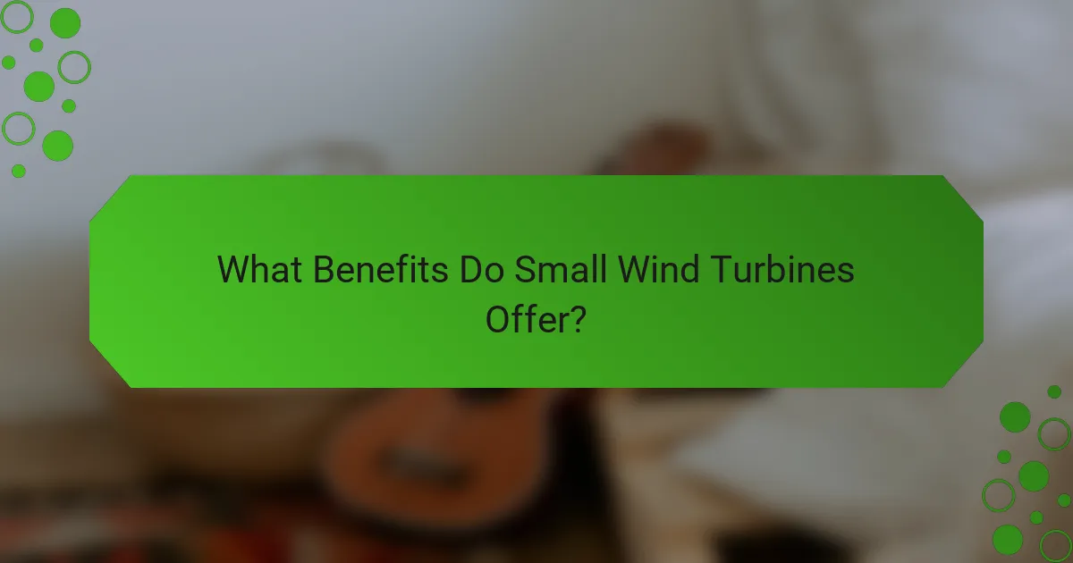 What Benefits Do Small Wind Turbines Offer?