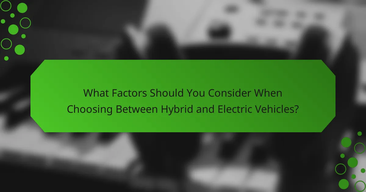 What Factors Should You Consider When Choosing Between Hybrid and Electric Vehicles?